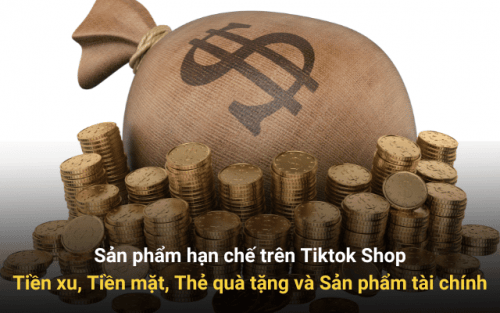 Sản phẩm hạn chế trên Tiktok Shop Tiền xu, Tiền mặt, Thẻ quà tặng và Sản phẩm tài chính