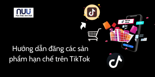 Hướng dẫn đăng sản phẩm bị hạn chế trên TikTok