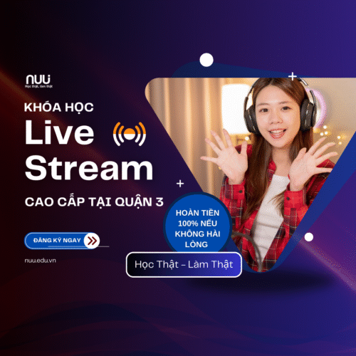 Tại sao nên tham gia khóa học Livestream tại Quận 3