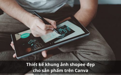 Thiết kế khung ảnh shopee đẹp cho sản phẩm trên Canva