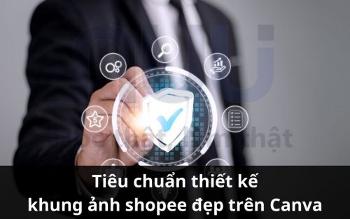 Tiêu chuẩn thiết kế khung ảnh shopee đẹp cho sản phẩm trên Canva