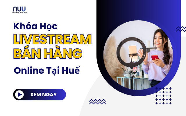 Khóa Học Livestream Bán Hàng Online Tại Huế 