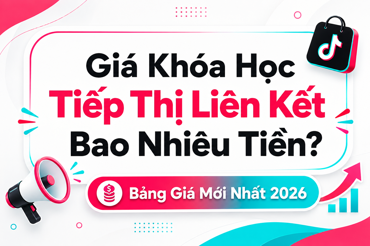 Giá Khóa Học Tiếp Thị Liên Kết Bao Nhiêu Tiền? Bảng Giá Mới Nhất 2026