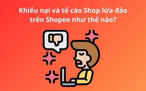 cách khiếu nại và tố cáo Shop lừa đảo trên Shopee