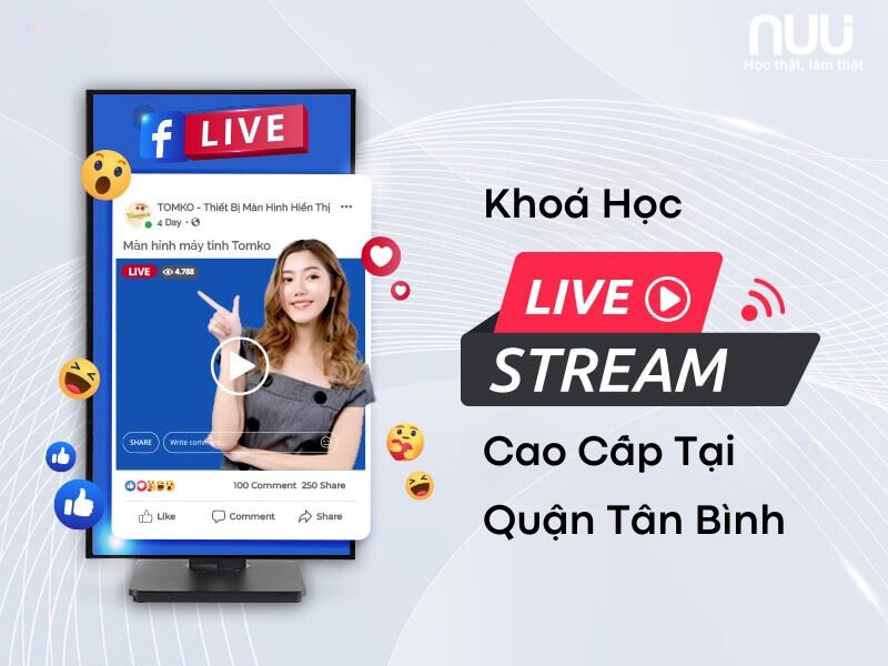Khóa học Livestream cao cấp tại Tân Bình
