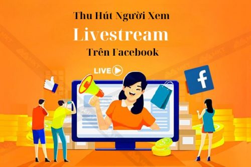 Thu hút người xem Livestream Facebook